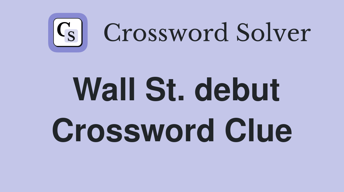 Wall St. debut Crossword Clue Answers Crossword Solver